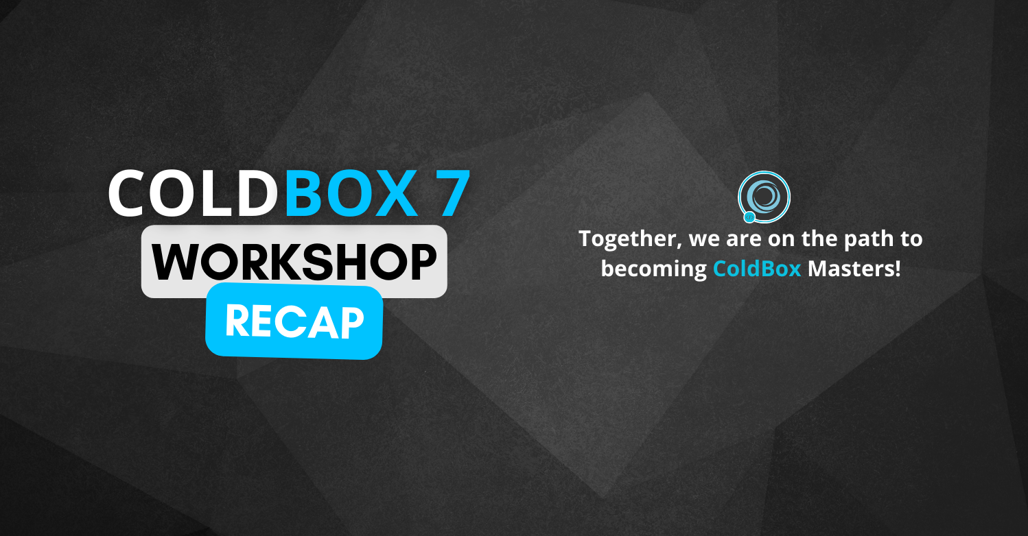 ColdBox 7 Workshop 2023: Mission Accomplished!