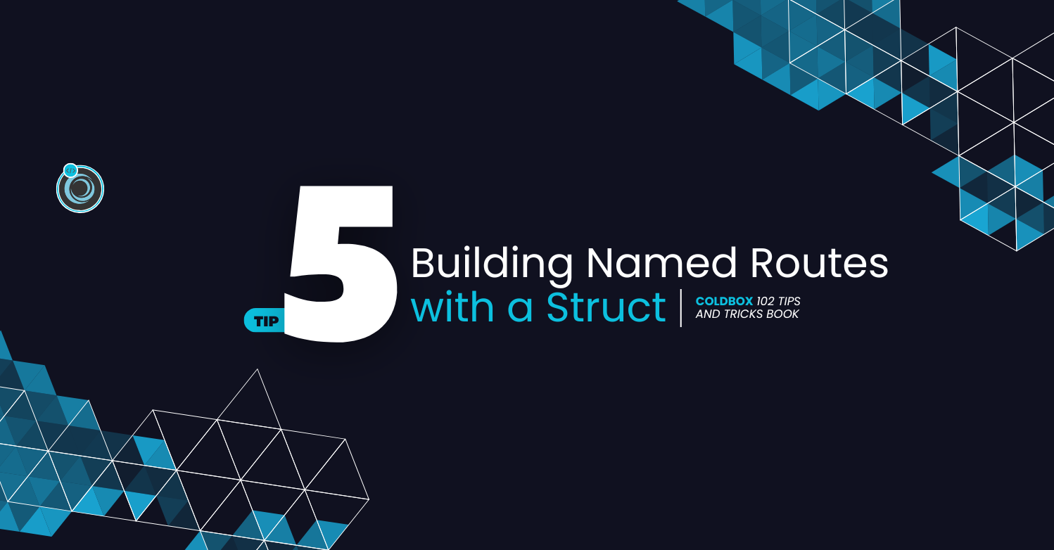 ColdBox Free Tip 5 - Building Named Routes with a Struct